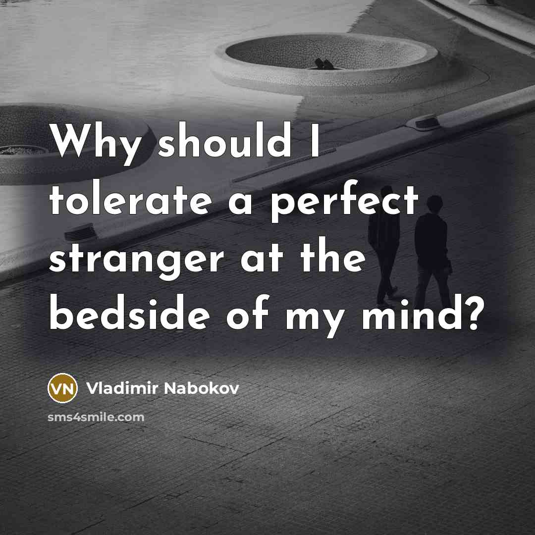 “Why should I tolerate a perfect stranger at the bedside…” quote by Vladimir Nabokov