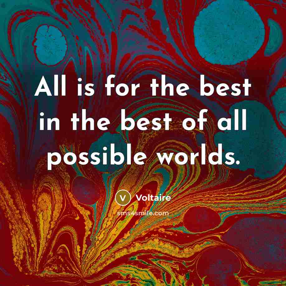 “All is for the best in the best of all…” quote by Voltaire