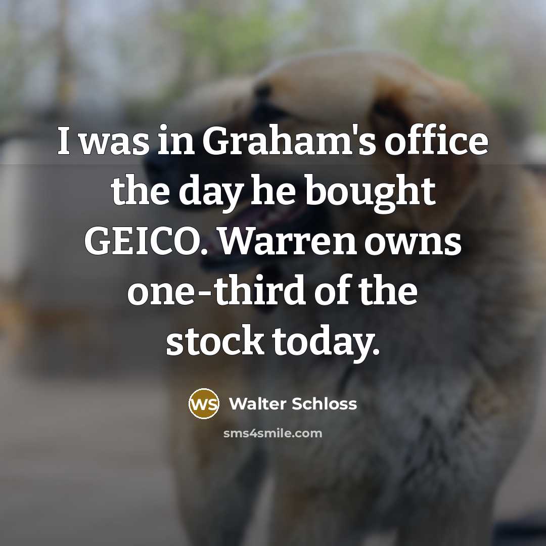 “I was in Graham's office the day he bought GEICO.…” quote by Walter Schloss