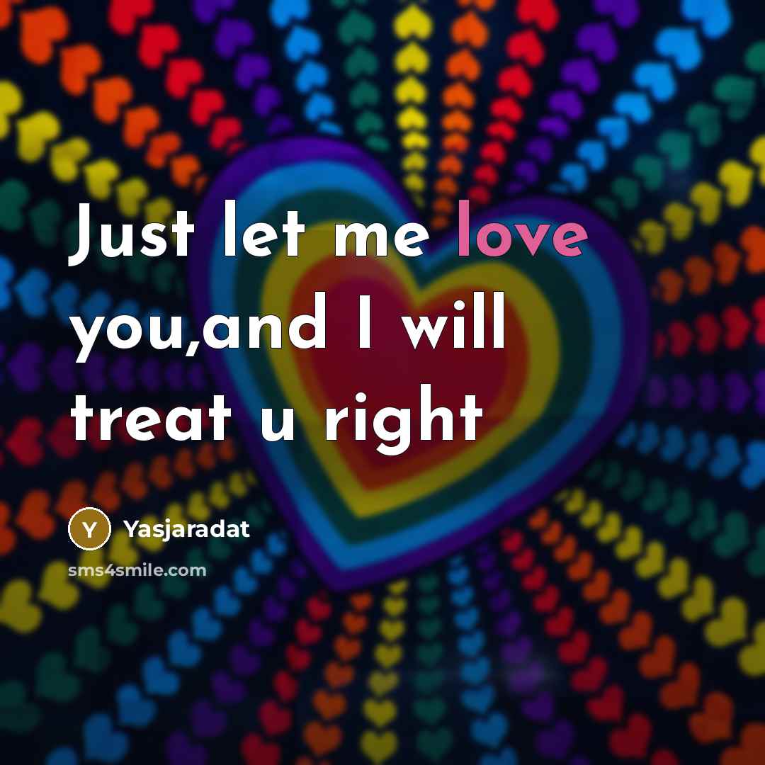 “Just let me love you,and I will treat u right…” quote by Yasjaradat