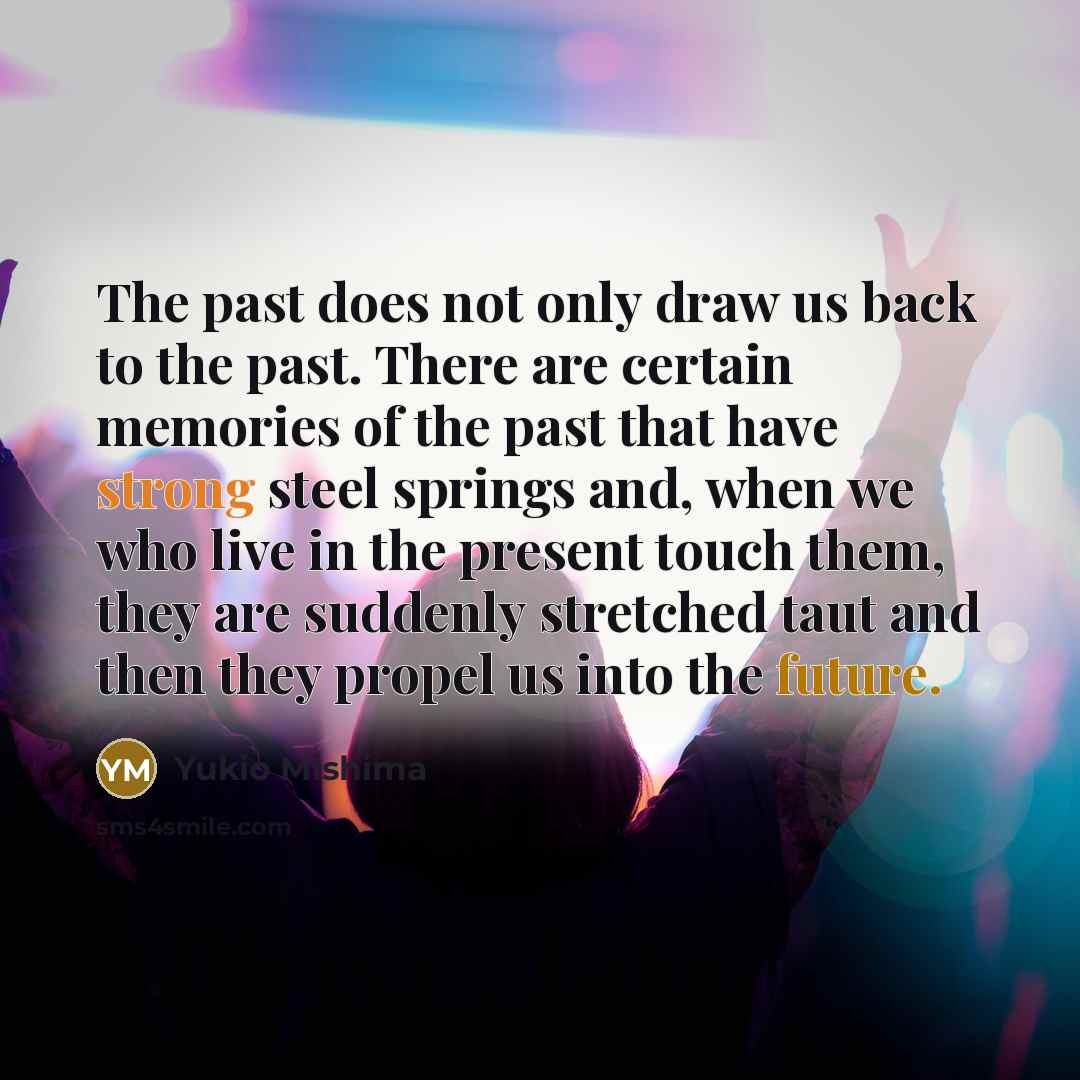 “The past does not only draw us back to the…” quote by Yukio Mishima