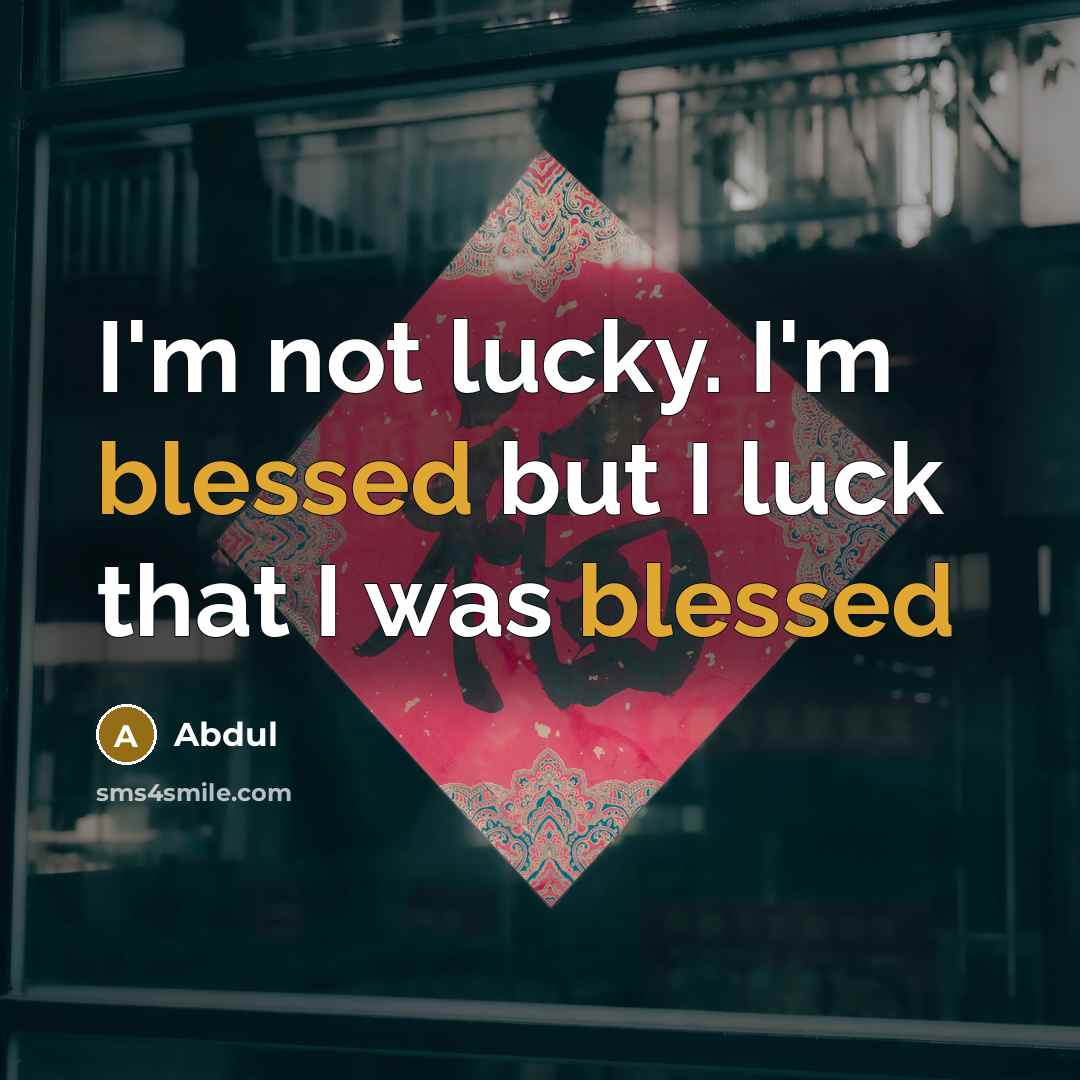 “I'm not lucky. I'm blessed but I luck that I…” quote by Abdul