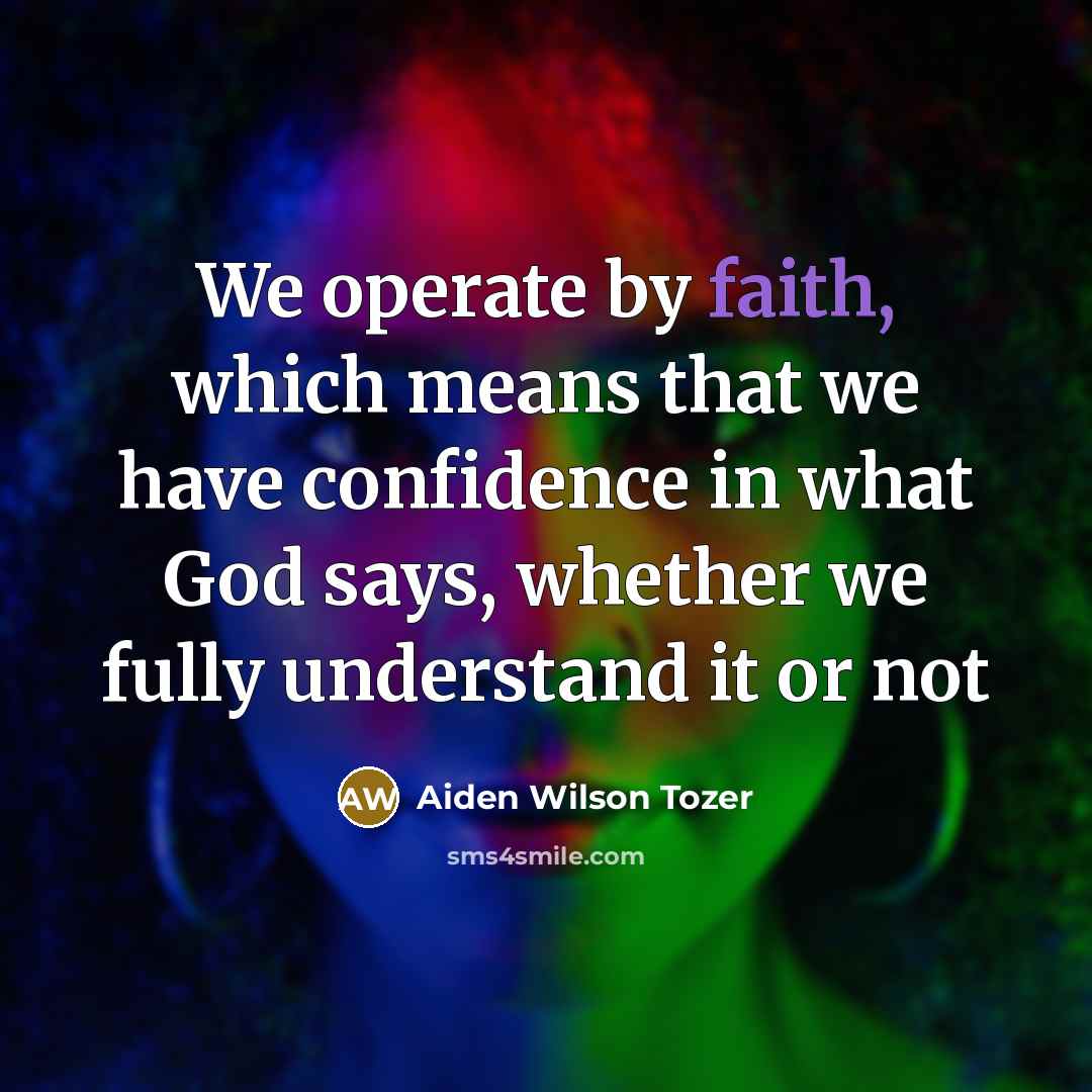 “We operate by faith, which means that we have confidence…” quote by Aiden Wilson Tozer