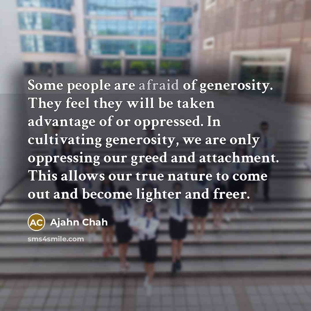 “Some people are afraid of generosity. They feel they will…” quote by Ajahn Chah