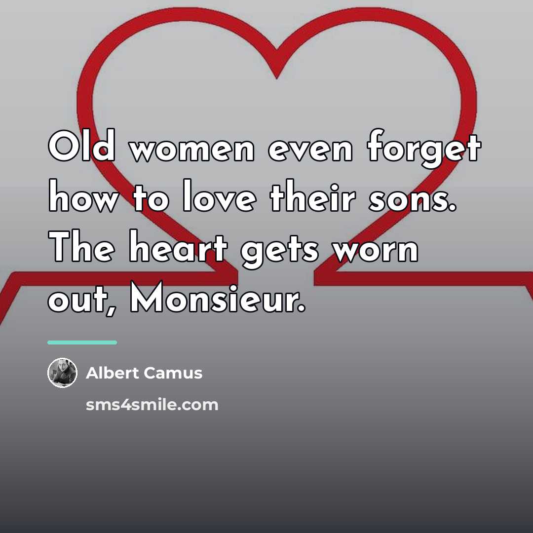 “Old women even forget how to love their sons. The…” quote by Albert Camus