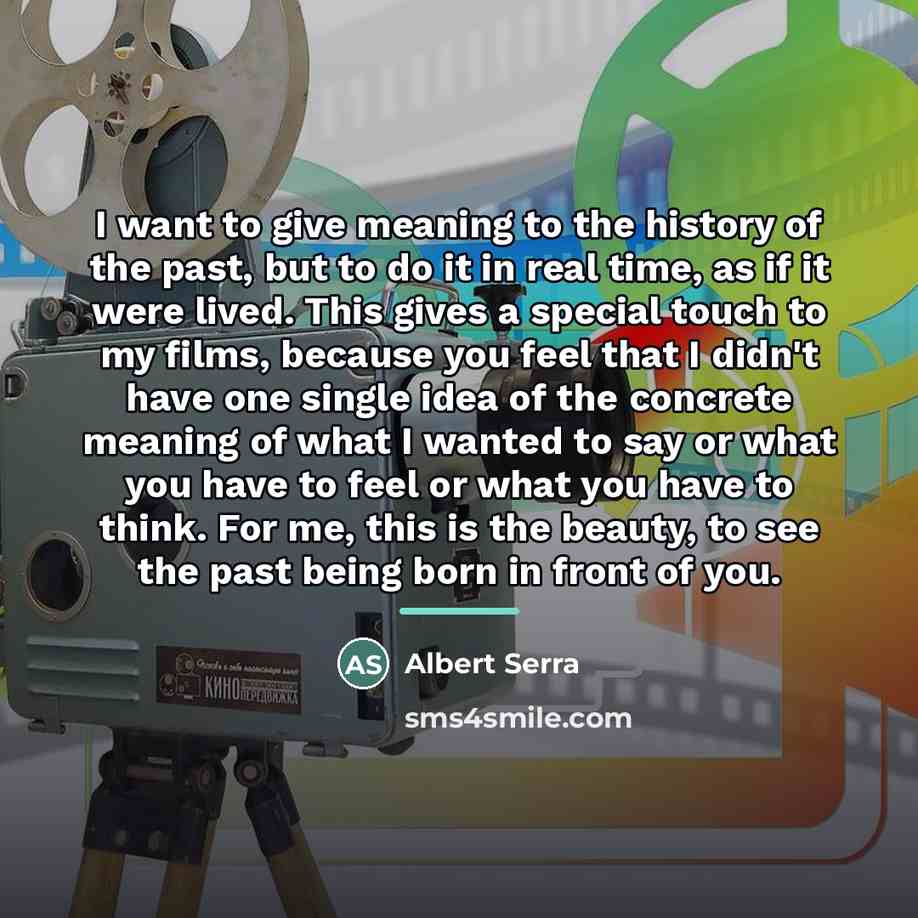 “I want to give meaning to the history of the…” quote by Albert Serra