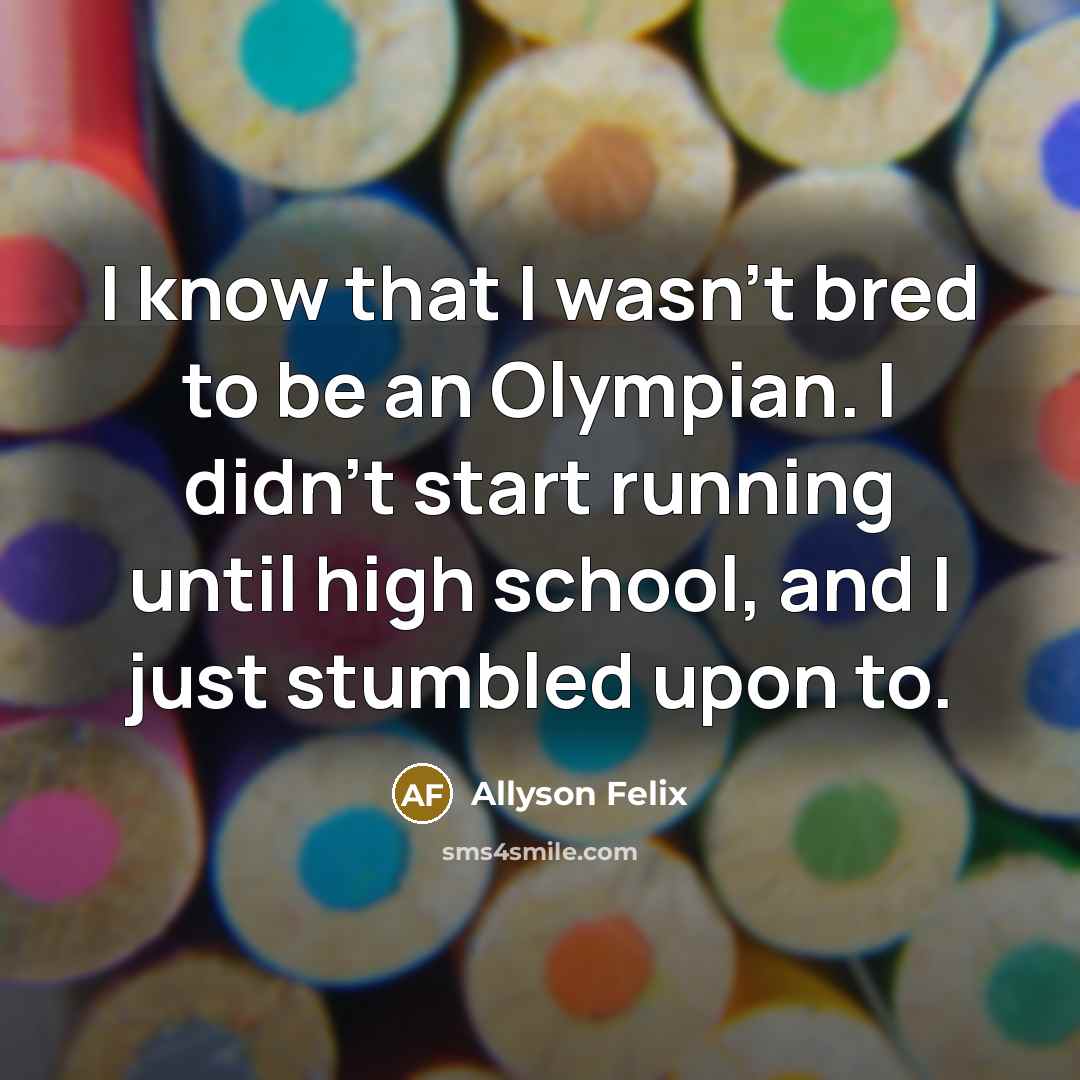 “I know that I wasn't bred to be an Olympian.…” quote by Allyson Felix