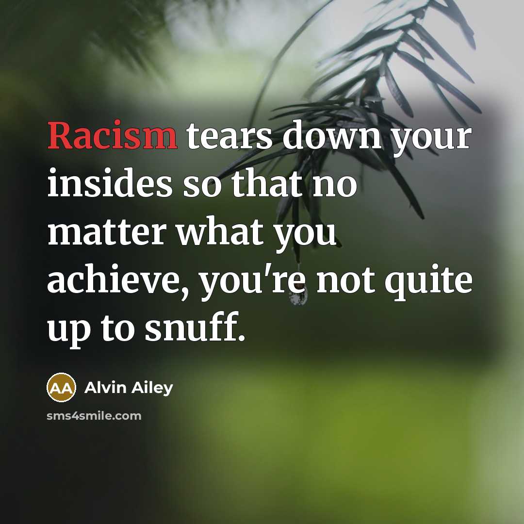 “Racism tears down your insides so that no matter what…” quote by Alvin Ailey