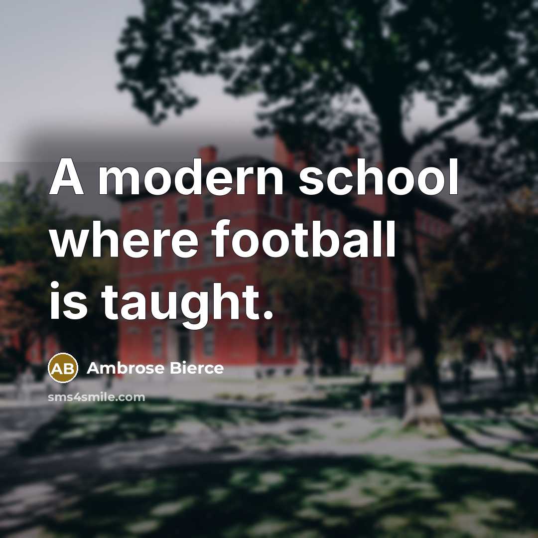 “A modern school where football is taught.…” quote by Ambrose Bierce