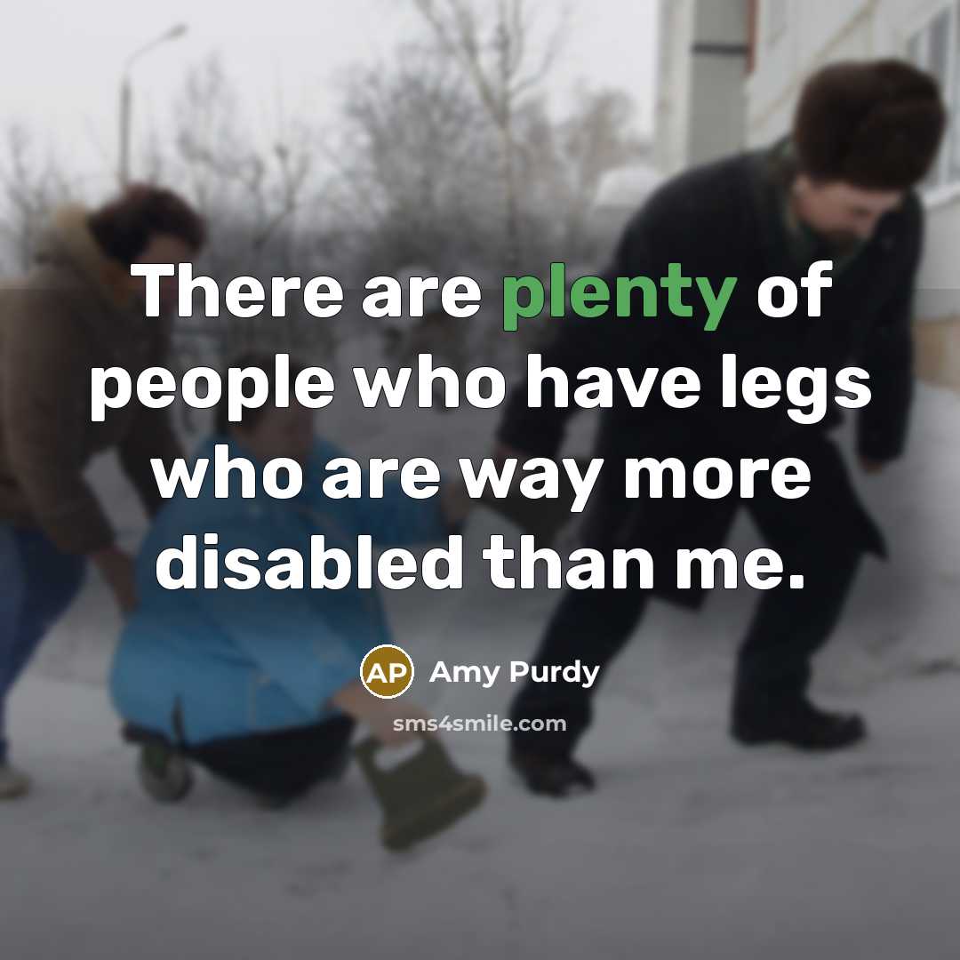 “There are plenty of people who have legs who are…” quote by Amy Purdy