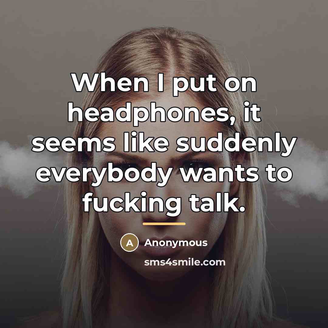 “When I put on headphones, it seems like suddenly everybody…” quote by Anonymous