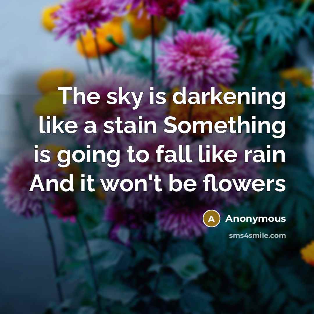 “The sky is darkening like a stain Something is going…” quote by Anonymous