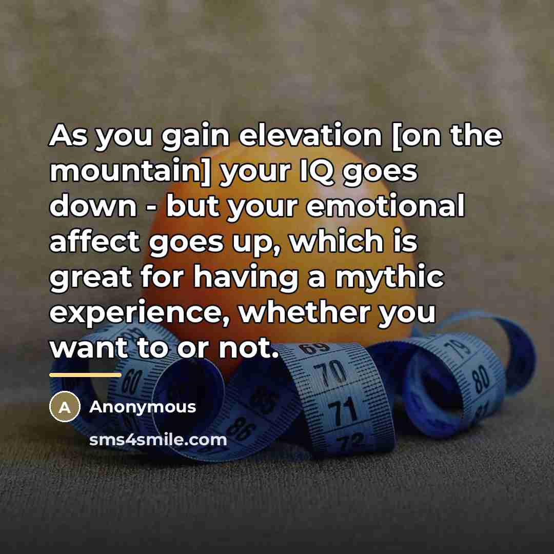 “As you gain elevation [on the mountain] your IQ goes…” quote by Anonymous