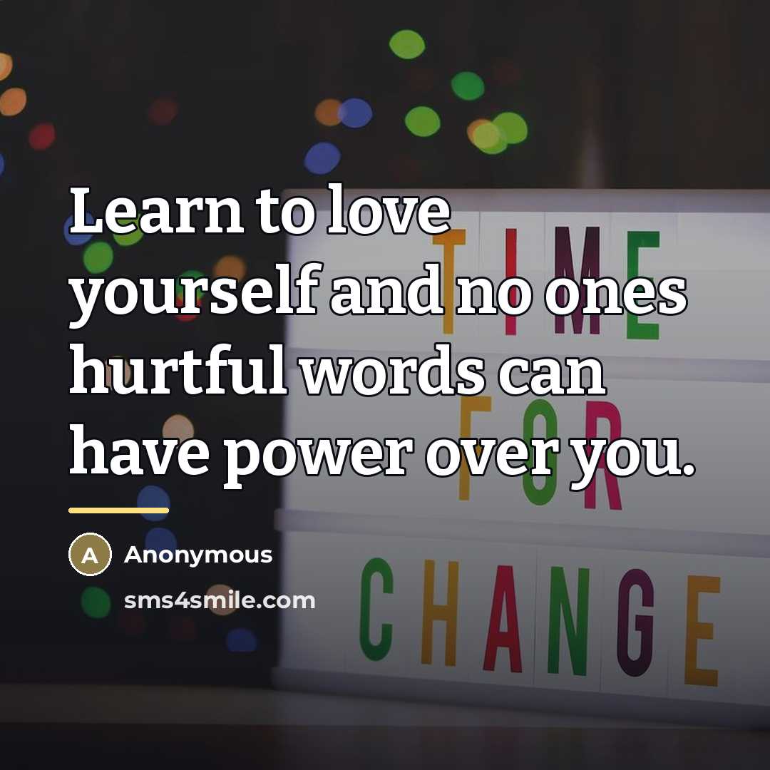 “Learn to love yourself and no ones hurtful words can…” quote by Anonymous