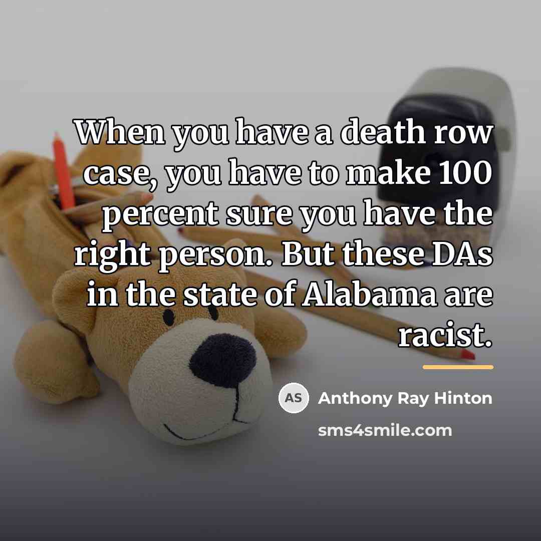 “When you have a death row case, you have to…” quote by Anthony Ray Hinton