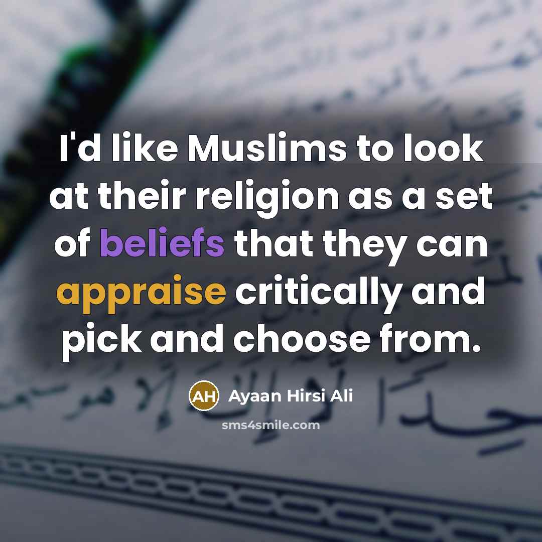 “I'd like Muslims to look at their religion as a…” quote by Ayaan Hirsi Ali