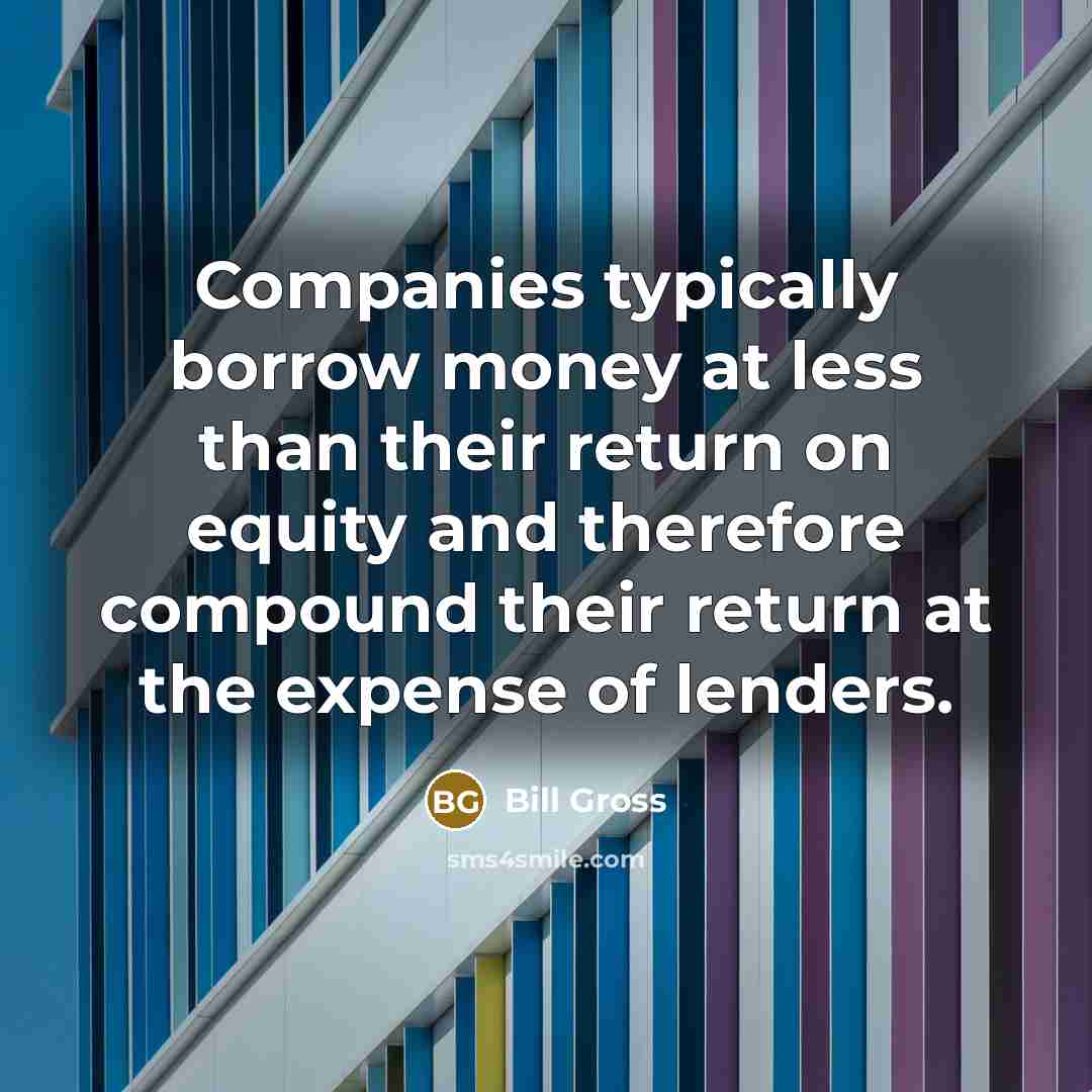 “Companies typically borrow money at less than their return on…” quote by Bill Gross