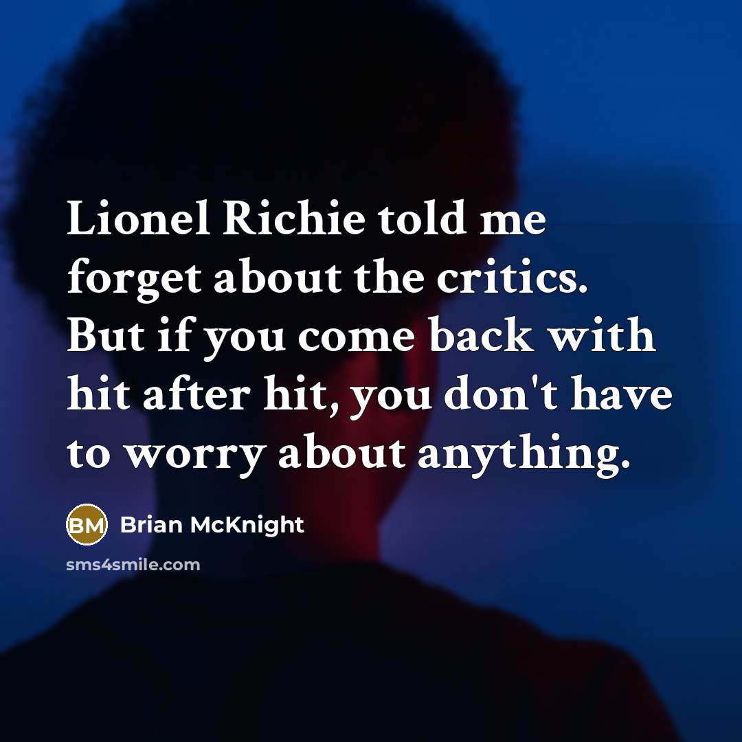 “Lionel Richie told me forget about the critics. But if…” quote by Brian McKnight