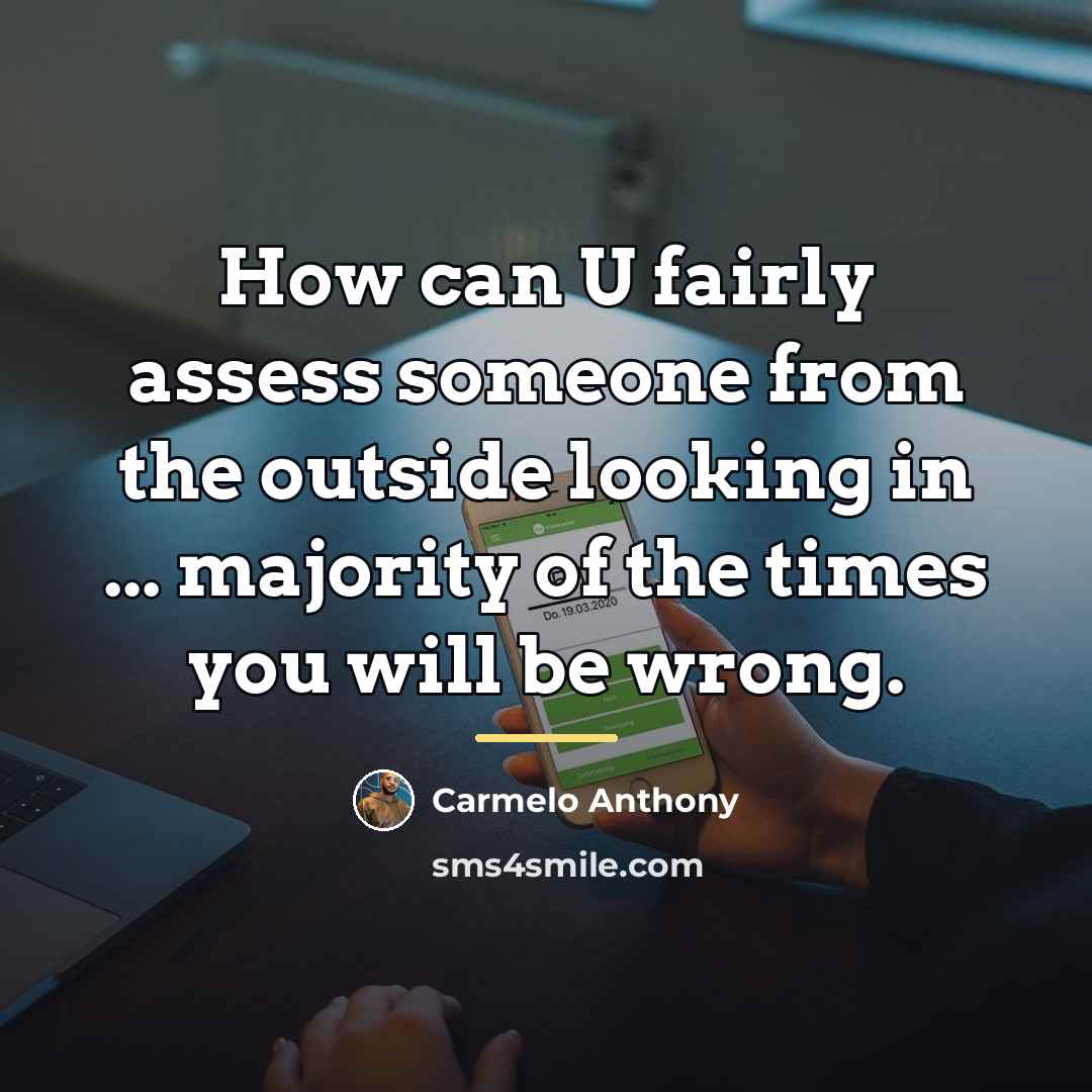 “How can U fairly assess someone from the outside looking…” quote by Carmelo Anthony