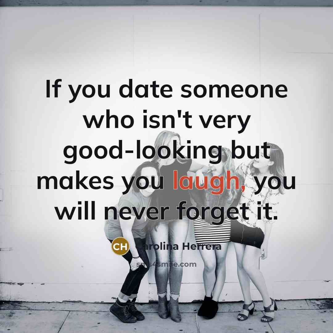 “If you date someone who isn't very good-looking but makes…” quote by Carolina Herrera