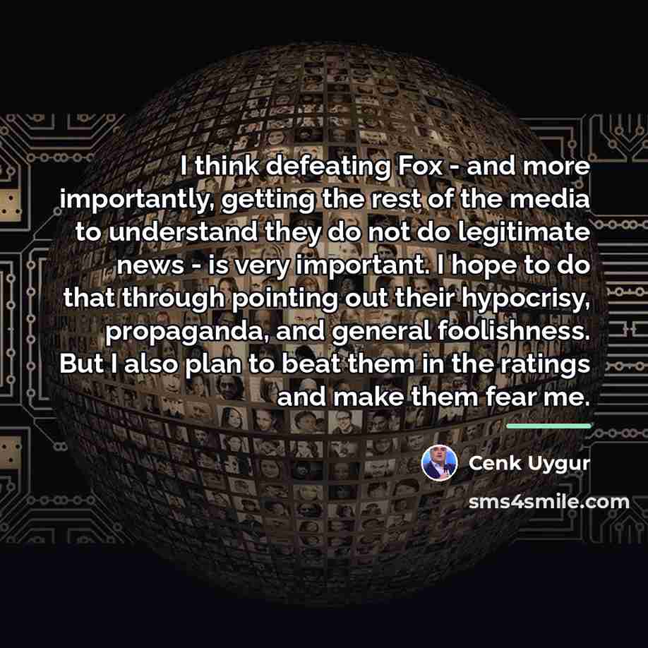 “I think defeating Fox - and more importantly, getting the…” quote by Cenk Uygur