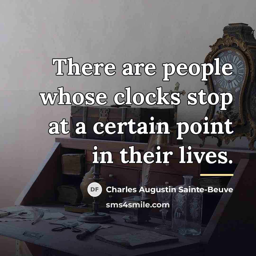 “There are people whose clocks stop at a certain point…” quote by Charles Augustin Sainte-Beuve