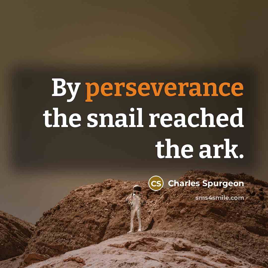 “By perseverance the snail reached the ark.…” quote by Charles Spurgeon