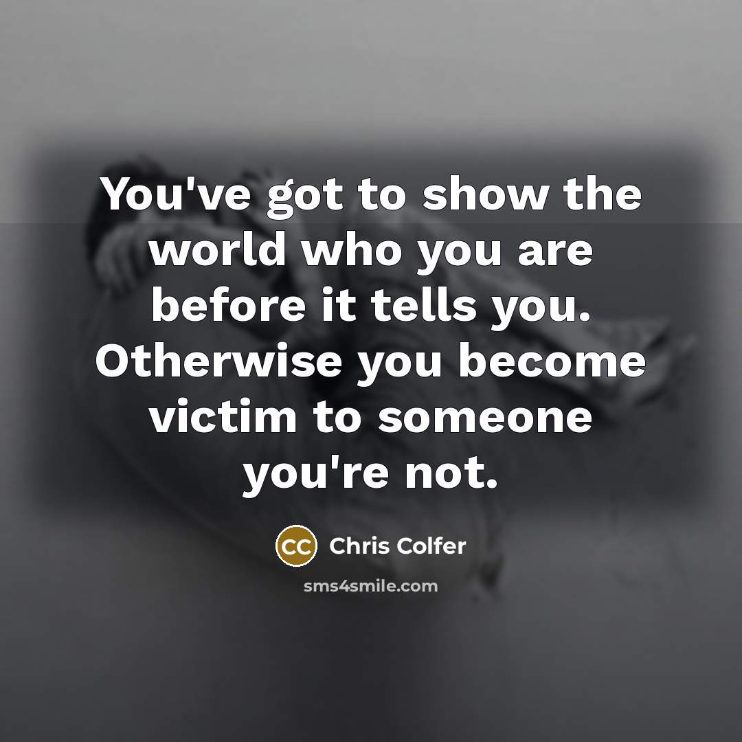 “You've got to show the world who you are before…” quote by Chris Colfer