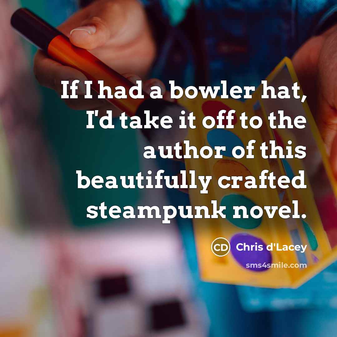 “If I had a bowler hat, I'd take it off…” quote by Chris d'Lacey