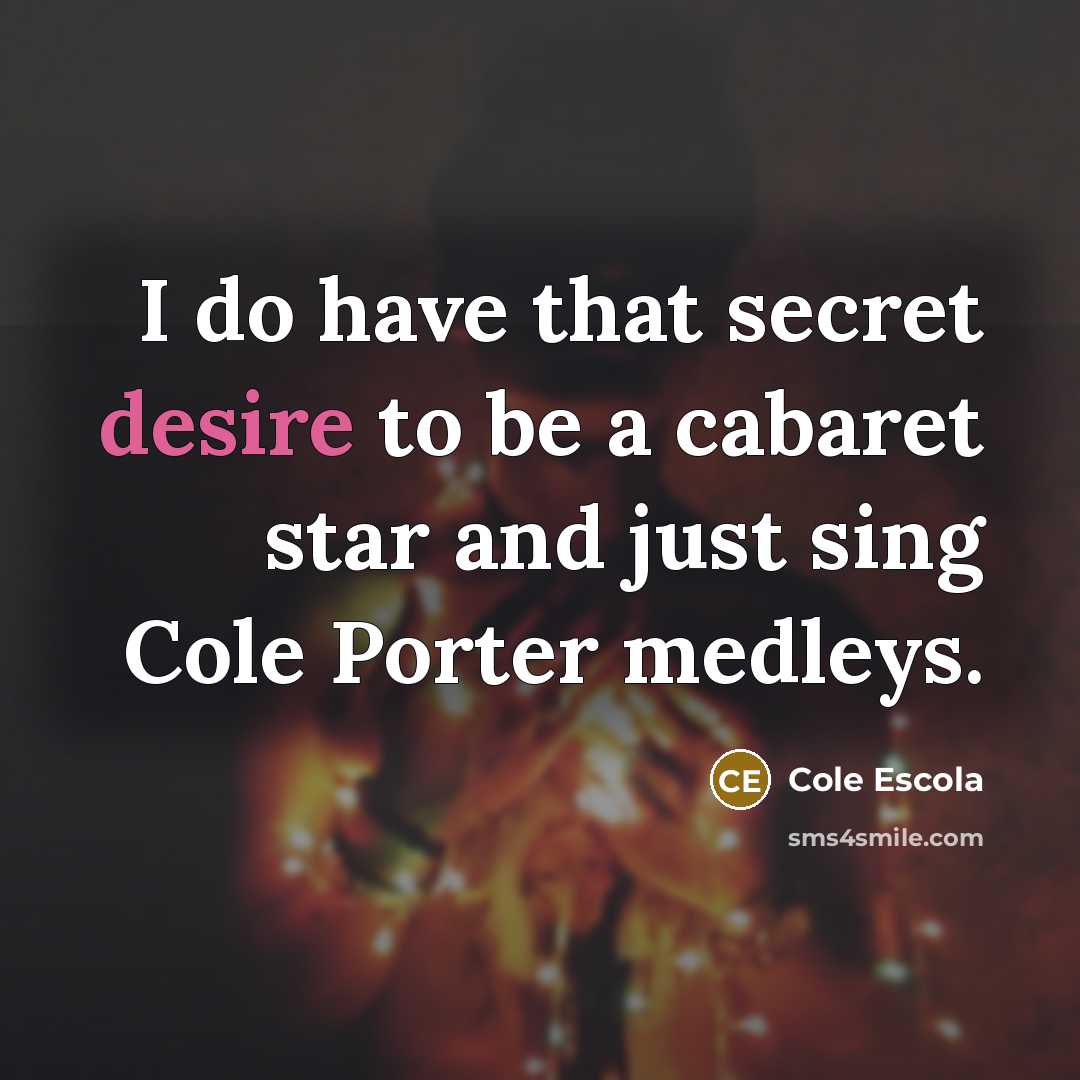 “I do have that secret desire to be a cabaret…” quote by Cole Escola