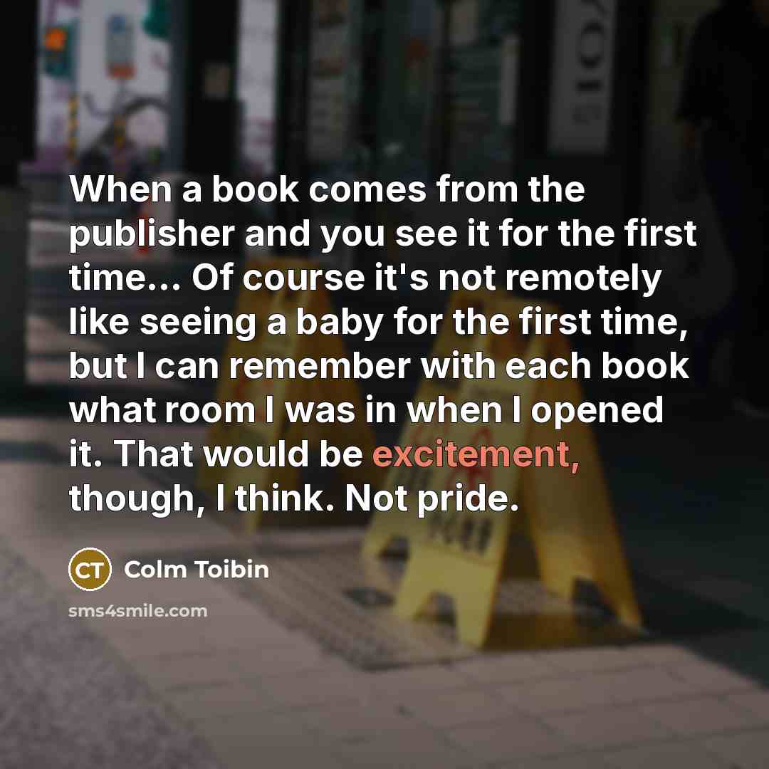 “When a book comes from the publisher and you see…” quote by Colm Toibin