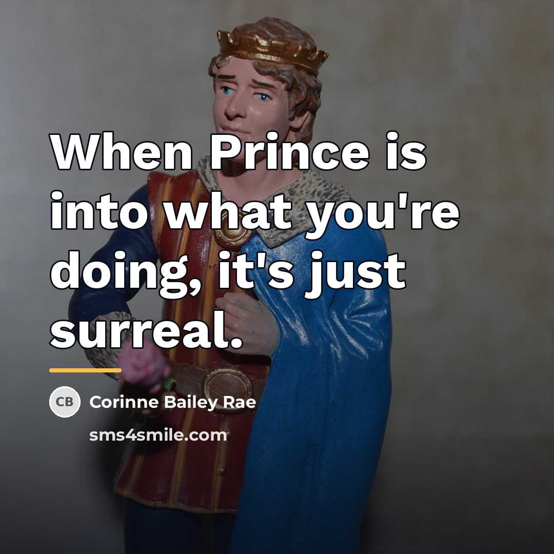 “When Prince is into what you're doing, it's just surreal.…” quote by Corinne Bailey Rae
