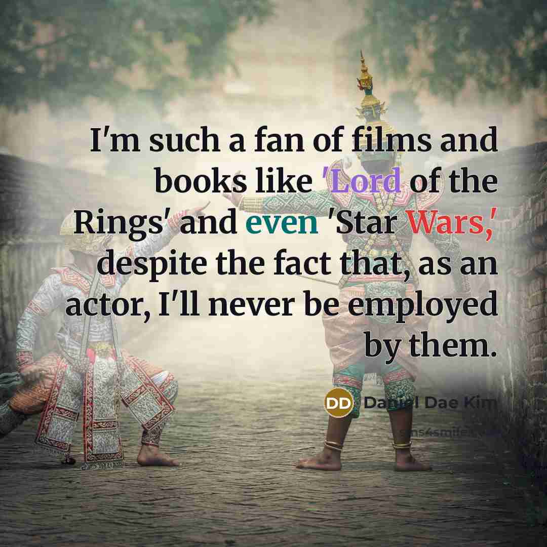 “I'm such a fan of films and books like 'Lord…” quote by Daniel Dae Kim