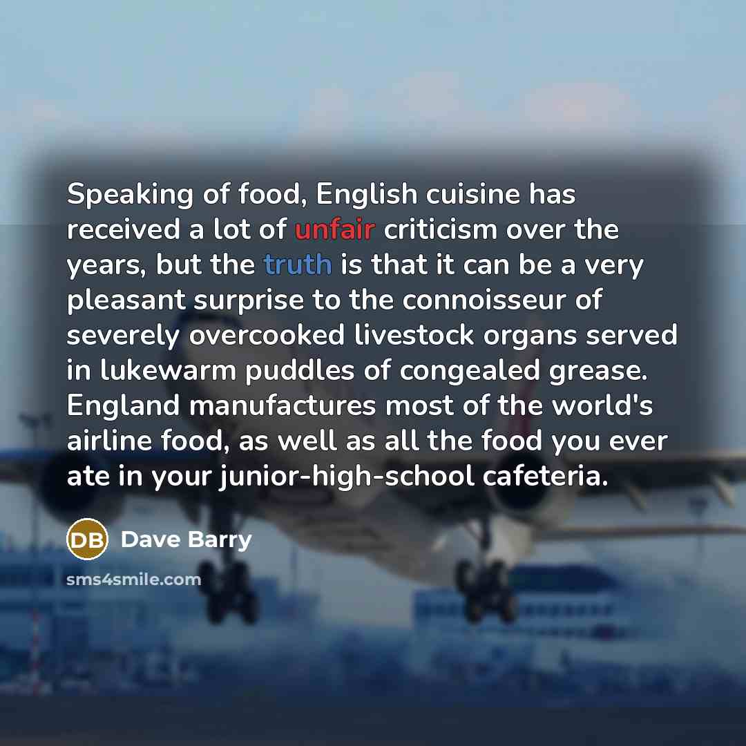 “Speaking of food, English cuisine has received a lot of…” quote by Dave Barry