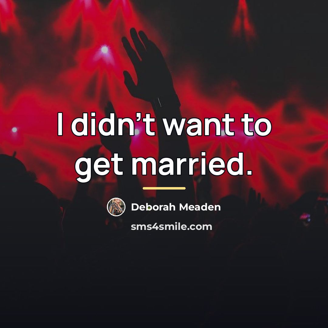 “I didn't want to get married.…” quote by Deborah Meaden