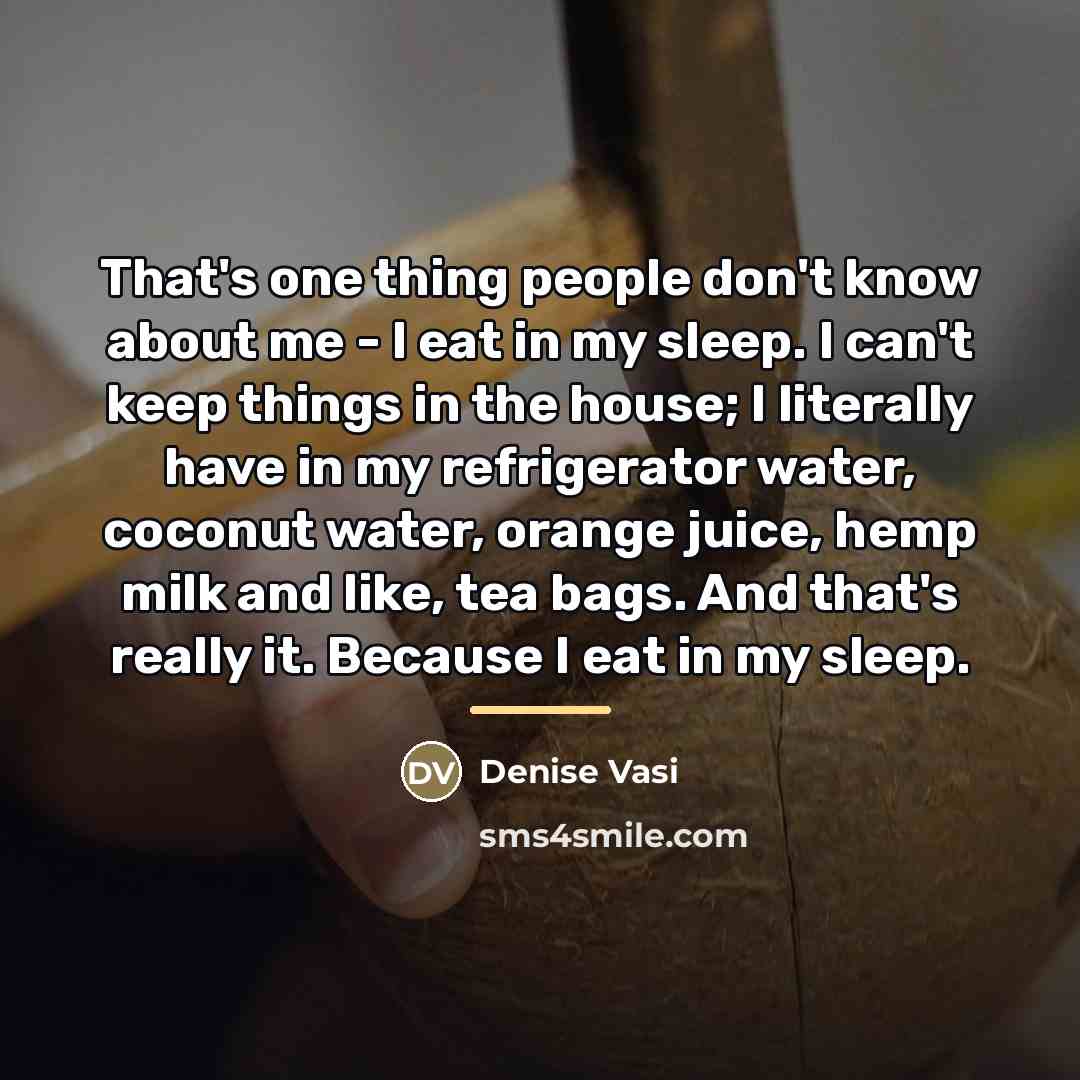 “That's one thing people don't know about me - I…” quote by Denise Vasi