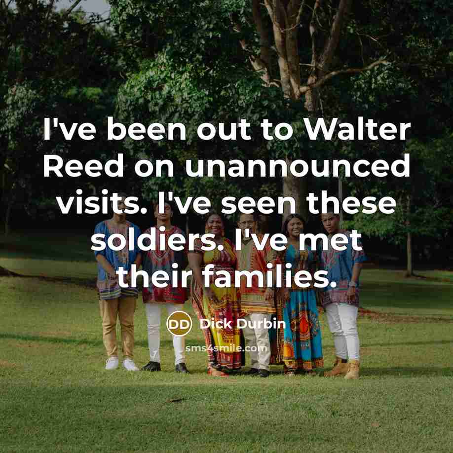“I've been out to Walter Reed on unannounced visits. I've…” quote by Dick Durbin