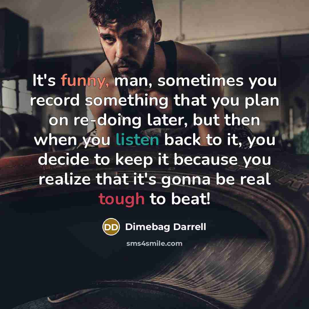 “It's funny, man, sometimes you record something that you plan…” quote by Dimebag Darrell