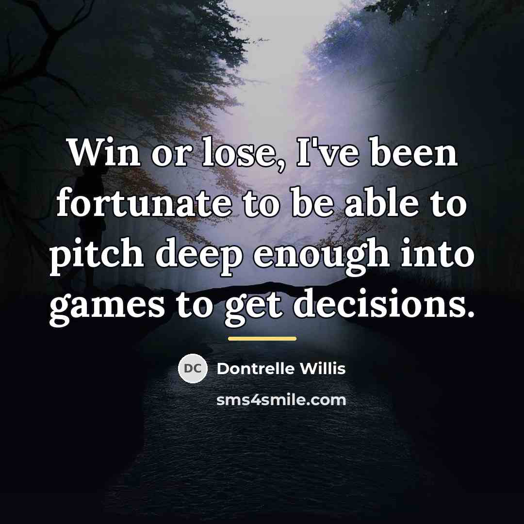 “Win or lose, I've been fortunate to be able to…” quote by Dontrelle Willis