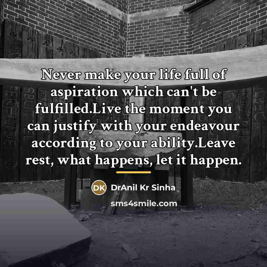 “Never make your life full of aspiration which can't be…” quote by DrAnil Kr Sinha