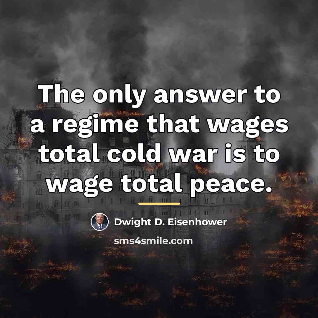 “The only answer to a regime that wages total cold…” quote by Dwight D. Eisenhower