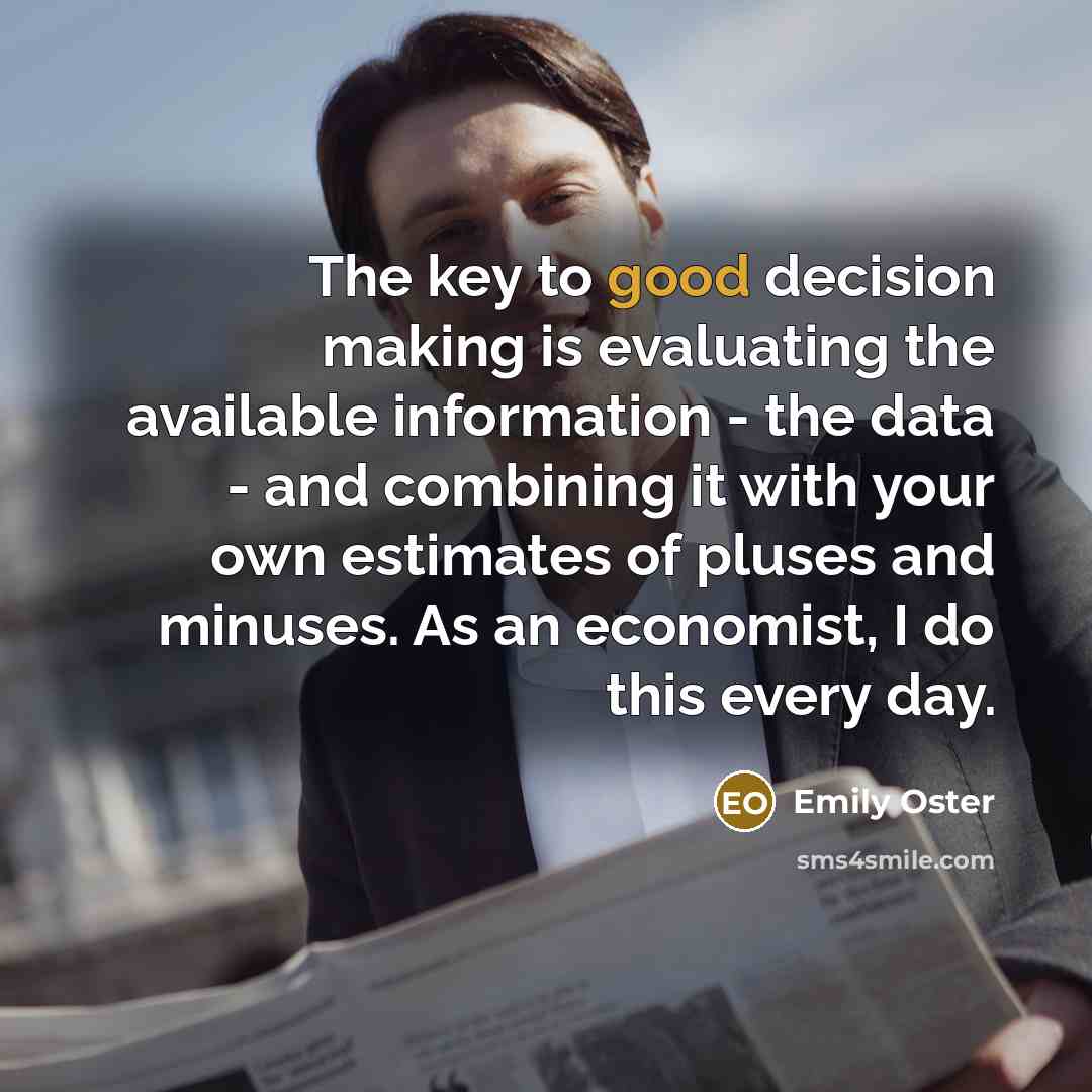 “The key to good decision making is evaluating the available…” quote by Emily Oster