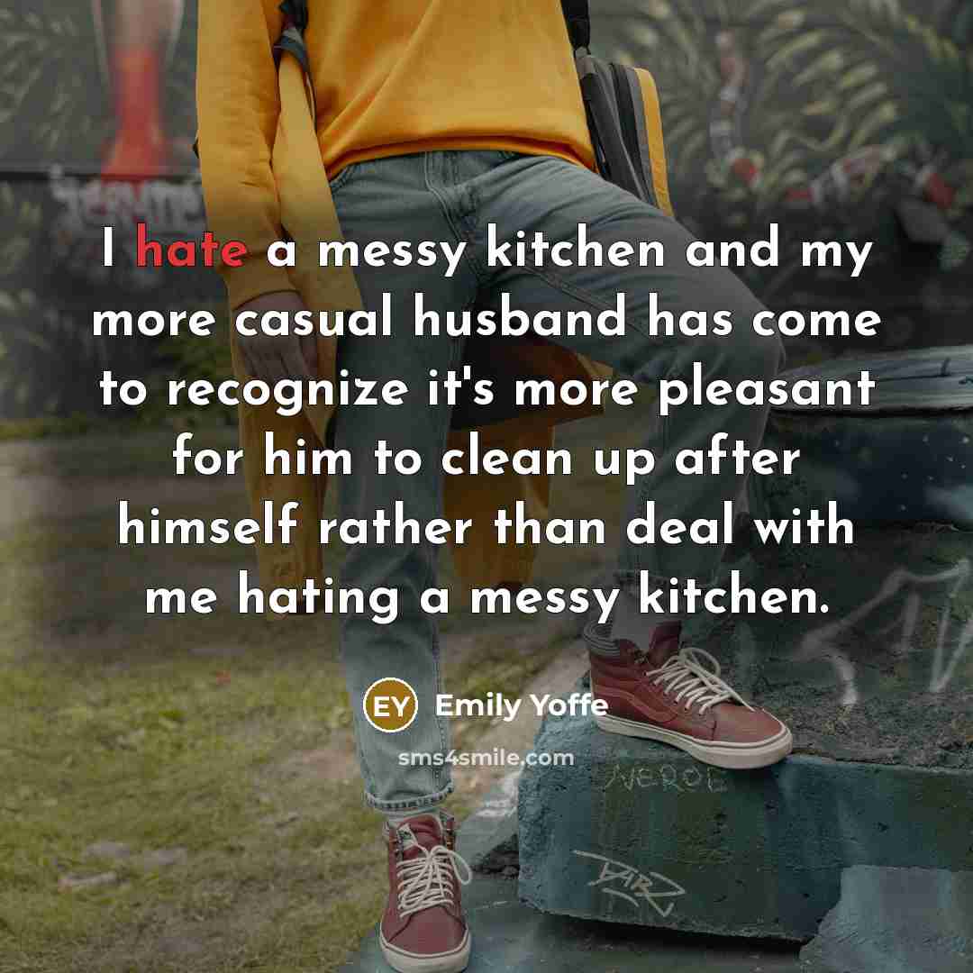 “I hate a messy kitchen and my more casual husband…” quote by Emily Yoffe
