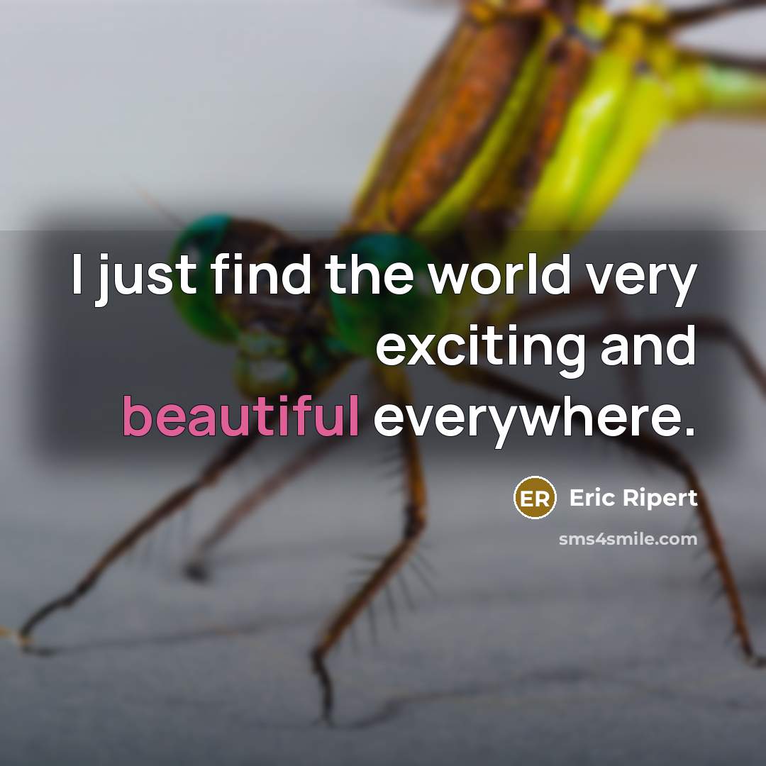 “I just find the world very exciting and beautiful everywhere.…” quote by Eric Ripert