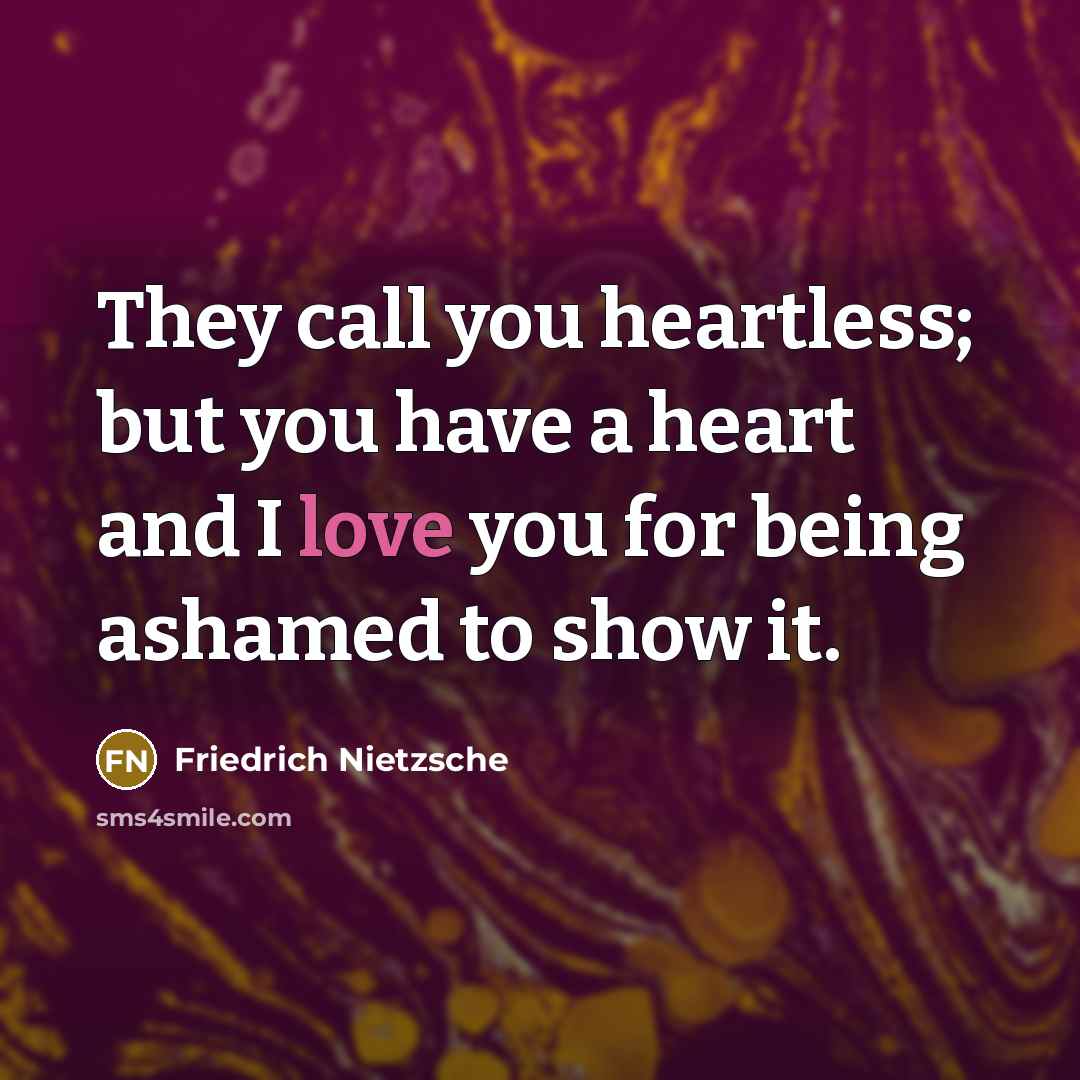 “They call you heartless; but you have a heart and…” quote by Friedrich Nietzsche