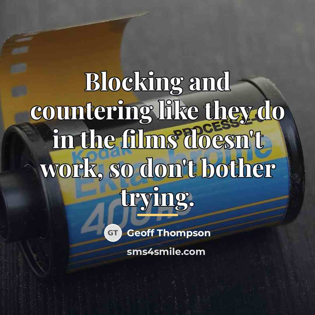 “Blocking and countering like they do in the films doesn't…” quote by Geoff Thompson
