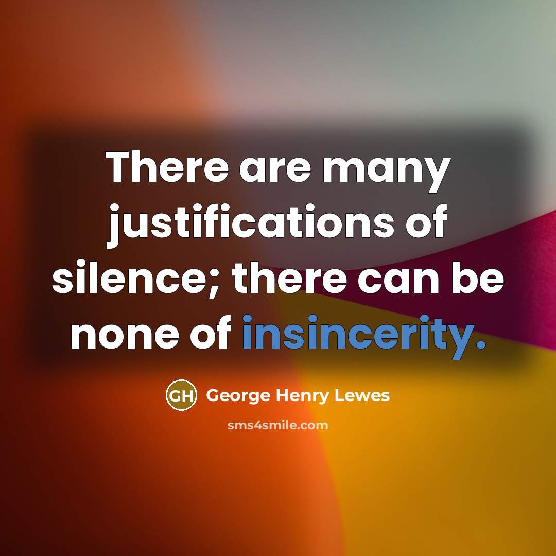 “There are many justifications of silence; there can be none…” quote by George Henry Lewes