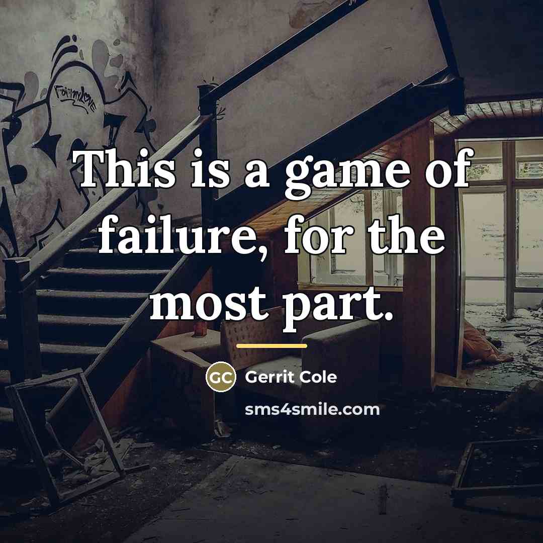 “This is a game of failure, for the most part.…” quote by Gerrit Cole