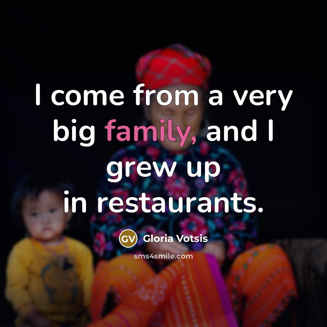 “I come from a very big family, and I grew…” quote by Gloria Votsis