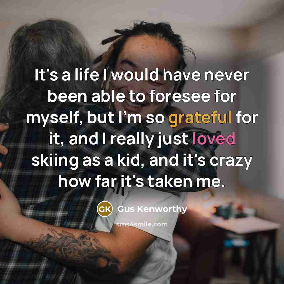 “It's a life I would have never been able to…” quote by Gus Kenworthy